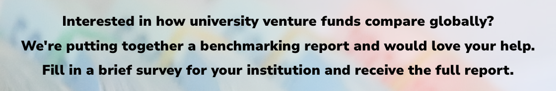 Interested in how university venture funds compare globally? We're putting together a benchmarking report and would love your help. Fill in a brief survey for your institution and receive the full report.